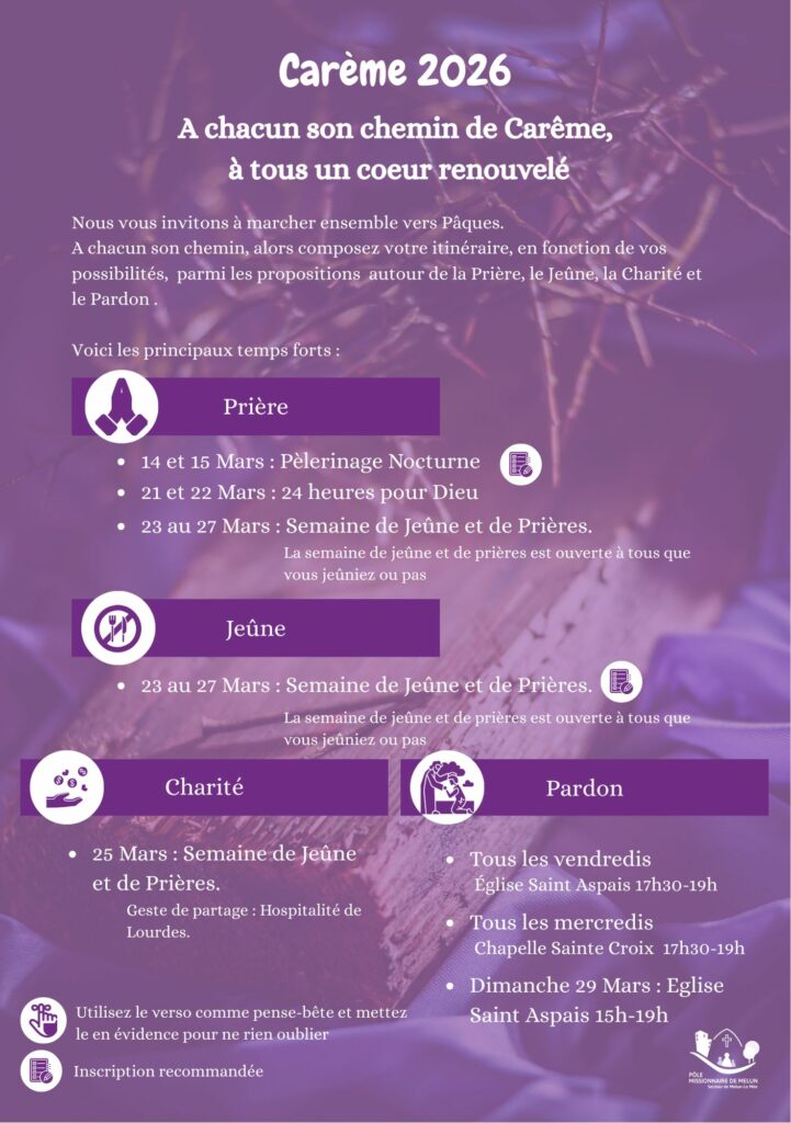 Prière, jeûne et charité : - 14 et 15 mars : Pèlerinage Nocturne - 21 et 22 mars : 24 heures pour Dieu - 23 au 27 mars : Semaine de Jeûne et de Prières. Pardon : - Tous les vendredis : Eglise Saint Aspais 17h30-19h - Tous les mercredi : chapelle Sainte Croix 17h30-19h - Dimanche 29 mars : Eglise Saint Aspais 15h-19h.
